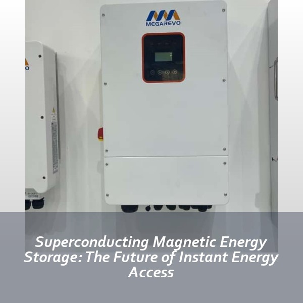 Superconducting Magnetic Energy Storage: The Future of Instant Energy Access